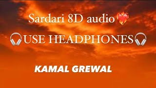 Sardari 8D audio❤️‍🔥  KAMAL GREWAL🥷  DAKSH 8D AUDIO🥷 [upl. by Adiell]