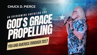 Chuck Pierce  An Overcoming Anointing and Gods Grace Propelling You and America Through 2027 [upl. by Nanreik]