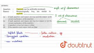 Assertion  Haploids can be artificially produced ReasonMorphologically they are similar to di [upl. by Ztnahc]