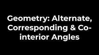 Geometry Alternate Corresponding amp Cointerior Angles [upl. by Fairleigh814]