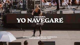 Dahaira  Yo navegaré EN VIVO Convención quotSOMOS UNOquot República Dominicana [upl. by Keverian74]