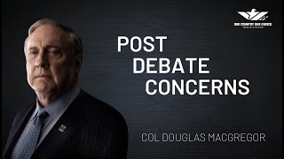 COL MACGREGOR POST DEBATE CONCERNS [upl. by Aicelaf705]