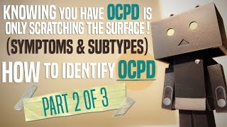 Knowing you have OCPD is Symptoms amp Subtypes Part 2 of 3  How to identify OCPD [upl. by Ruelu]