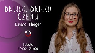 Dawno dawno czemu  odc 11  Estera Flieger prof Andrzej Friszke Anna Kowalczyk [upl. by Nivac302]