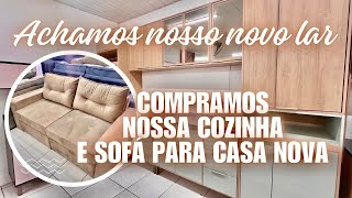 ENCONTRAMOS NOSSO NOVO LAR  COMPRAMOS UMA COZINHA E SOFÁ PARA CASA NOVA [upl. by Alywt813]