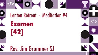 2022 Lenten Retreat 4  Examen 42  by Rev Jim Grummer SJ [upl. by Oniuqa303]