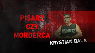 Krystian Bala  niewinnie skazany pisarz czy bezwzględny morderca  Profil Mordercy 1 [upl. by Terchie311]