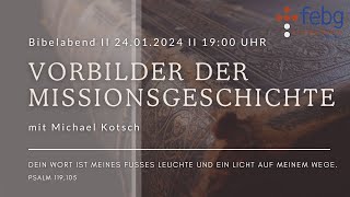 Vorbilder der Missionsgeschichte  Michael Kotsch  24012024  FEBG Espelkamp [upl. by Janelle]