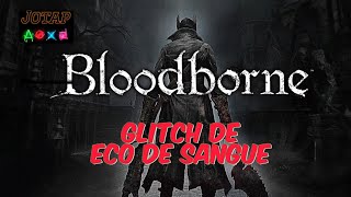 Glitch de Eco de Sangue Infinito em Bloodborne [upl. by Hutson541]