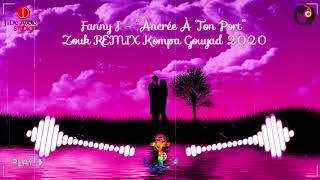 NEW KOMPA  Fanny J  Ancrée À Ton Port  REMIX ZOUK GOUYAD By N’JeeXx Beetz 2020 [upl. by Fantasia]