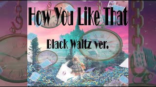 BLACKPINK블랙핑크 How You Like That Orchestra Black Waltz Ver [upl. by Ertsevlis]