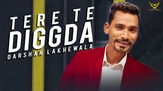 Darshan Lakhewala  Tere Te Diggda OFFICIAL AUDIO [upl. by Elberta]