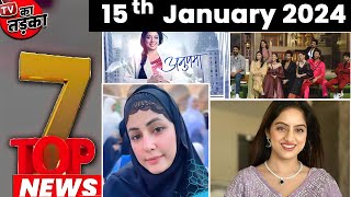 TOP 7 Big News of TV  15th January 2024 BB 17 Anupamaa Deepika [upl. by Nawiat]