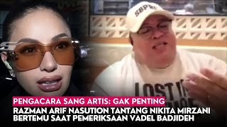 Razman Arif Nasution Tantang Nikita Mirzani Bertemu Saat Pemeriksaan Vadel Badjideh [upl. by Vod]