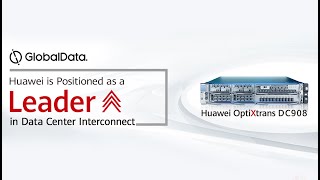 Huawei OptiXtrans DC908 is positioned as a leader in Data Center Interconnect by GlobalData [upl. by Adnical]