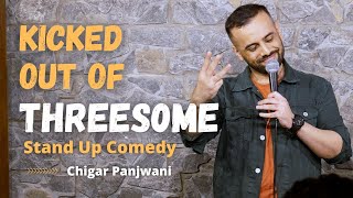 Kicked out of Threés0me  Stand up Comedy by Chirag Panjwani [upl. by Ger646]