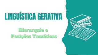 Linguística Gerativa 6 Hierarquia e Posições Temáticas [upl. by Nivlad996]