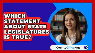 Which Statement About State Legislatures Is True  CountyOfficeorg [upl. by Akirat]