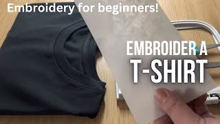 EMBROIDERY FOR BEGINNERS How to embroider on a tshirt with an embroidery machine [upl. by Scoter795]