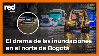 Crónica de los estragos por inundaciones en el norte de Bogotá cientos quedaron atrapados [upl. by Rosie]