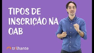 Ética Profissional e Estatuto da OAB  Tipos de Inscrição na OAB [upl. by Tobin]