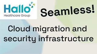 Seamless cloud migration and security infrastructure overhaul at Hallo Healthcare Group [upl. by Ahsinyd]