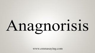 How To Say Anagnorisis [upl. by Wyly]