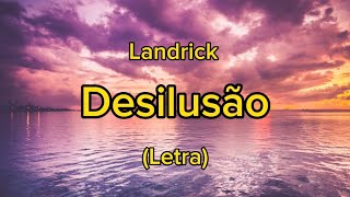 Landrick  Desilusão Letra [upl. by Kellyann]