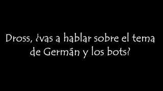 Dross ¿vas a hablar sobre el tema de German y los bots [upl. by Yhtur]