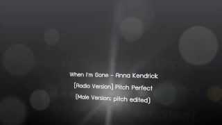 When Im Gone  Anna Kendrick Radio Version Male Version [upl. by Corinna]