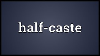 Halfcaste Meaning [upl. by Ely]