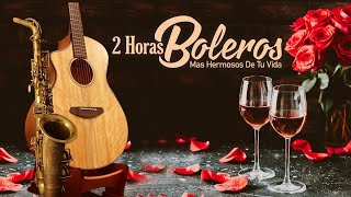 2 Horas Boleros Mas Hermosos De Tu Vida  Boleros Instrumentales Romanticos  Melodías Del Recuerdo [upl. by Niuqauj154]