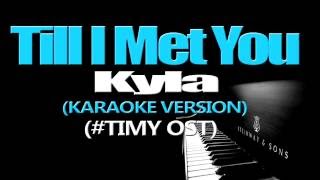 TILL I MET YOU  Kyla KARAOKE VERSION Till I Met You OST [upl. by Hsatan]