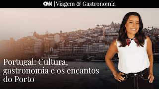 Portugal Cultura gastronomia e os encantos do Porto I CNN Viagem amp Gastronomia [upl. by Ilka143]