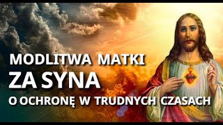 MODLITWA MATKI O OCHRONĘ DLA SYNA W TRUDNYCH CZASACH ❤️🙏❤️ PROŚBA DO JEZUSA O OPIEKĘ [upl. by Whit700]