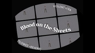 Violent Vira  Blood on the Sheets SlowedReverb [upl. by Karlen]