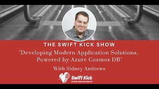 Swift Kick Show  Developing Modern App Solutions with Azure Cosmos DB  Featuring Sidney Andrews [upl. by Ignacius]