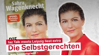 Sahra Wagenknecht Die Selbstgerechten  taz Talk meets Leipzig liest extra [upl. by Norrahs936]