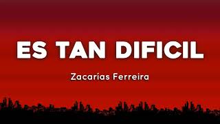 🔥 Zacarias Ferreira  Es Tan Dificil Aka No Es Igual  Letras  Lyrics [upl. by Annahc334]