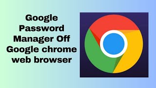 Google Password Manager Off Google chrome web browser [upl. by Oscar699]