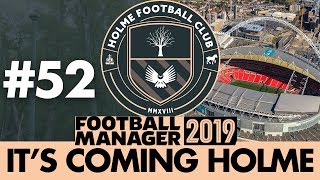 HOLME FC FM19  Part 52  BACK AT WEMBLEY  Football Manager 2019 [upl. by Sachs]