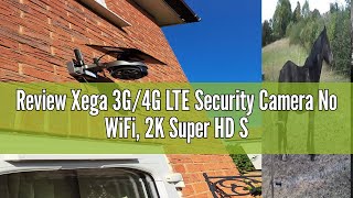 Review Xega 3G4G LTE Security Camera No WiFi 2K Super HD Solar Powered Wireless Outdoor 4G Securit [upl. by Acinoed]