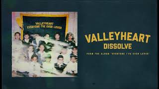 Valleyheart  Dissolve [upl. by Ziza]