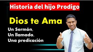 Historia del Hijo Prodigo Dios te Ama Sermón Llamado Predicación pastor Gabriel Peguero [upl. by Orvie]