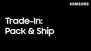 Samsung TradeIn Program Packaging amp Mailing Your Device  Samsung US [upl. by Doreen]