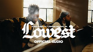 Evan Ford ft Lashon Brown Jr  Lowest Official Audio [upl. by Fira]