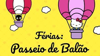 Férias  Passeio de Balão  O Mundo da Hello Kitty [upl. by Matuag201]