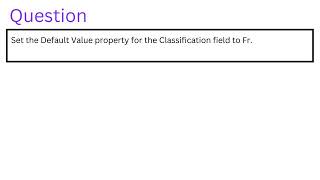 Set the Default Value property for the Classification field to Fr [upl. by Crandale]