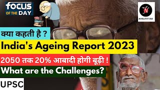 India Ageing Report 2023  Focus of the Day  UPSC  ANALYST IAS [upl. by Parcel]