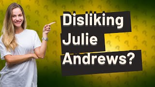 Does anyone dislike Julie Andrews [upl. by Ahnavas]